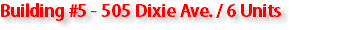 Building #5 - 505 Dixie Ave. / 6 Units